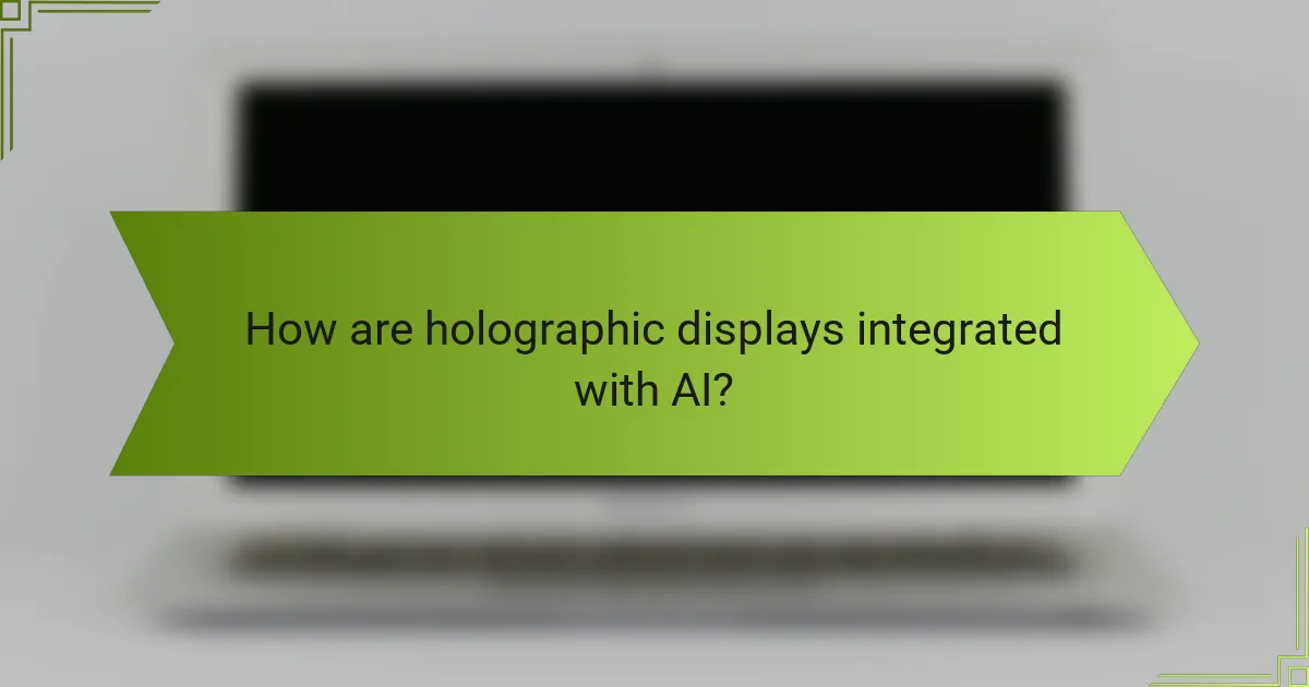 How are holographic displays integrated with AI?