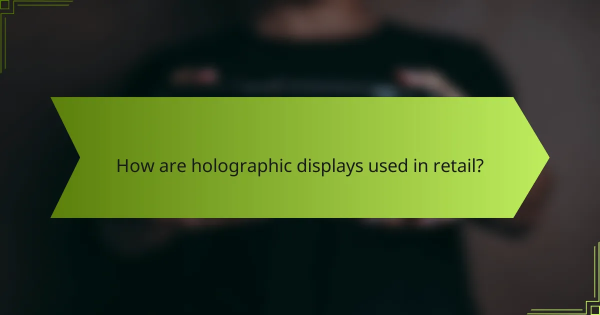 How are holographic displays used in retail?