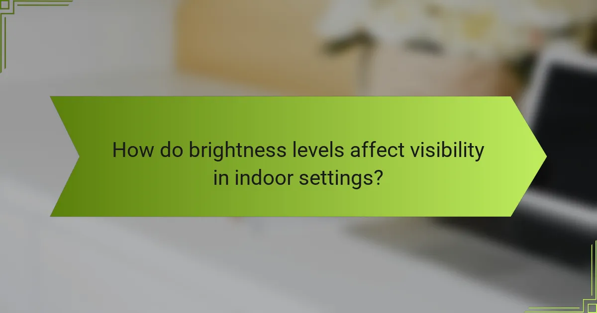 How do brightness levels affect visibility in indoor settings?