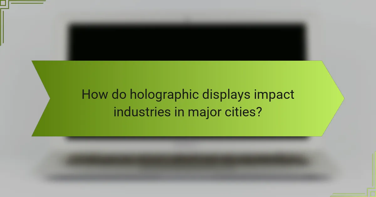 How do holographic displays impact industries in major cities?