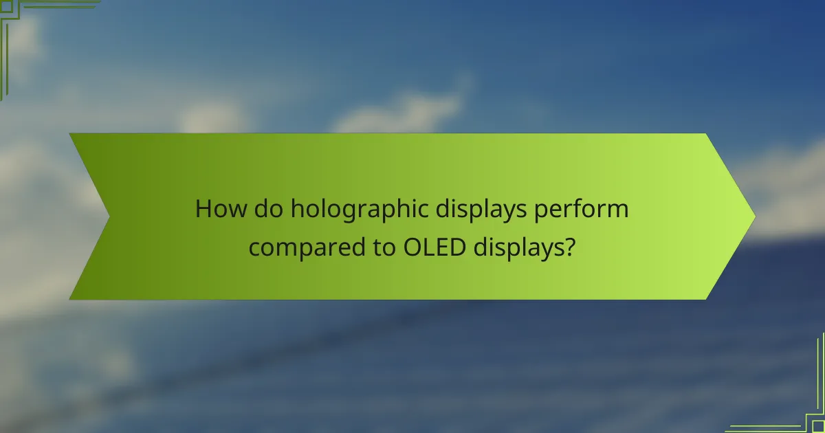 How do holographic displays perform compared to OLED displays?