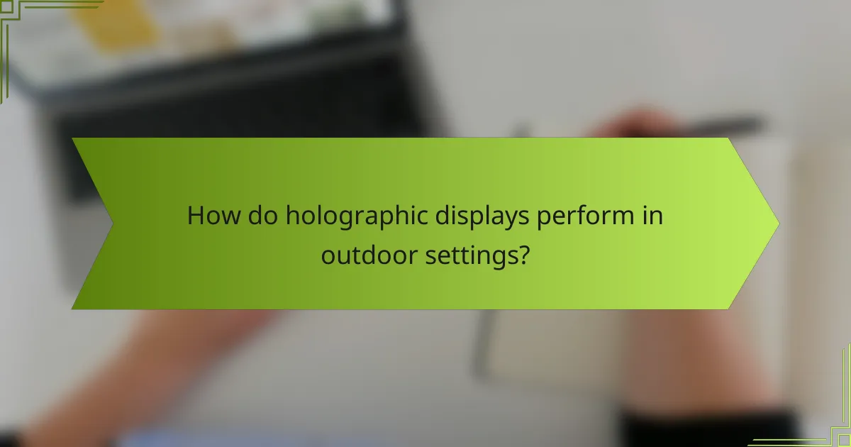 How do holographic displays perform in outdoor settings?