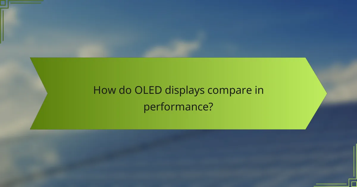 How do OLED displays compare in performance?