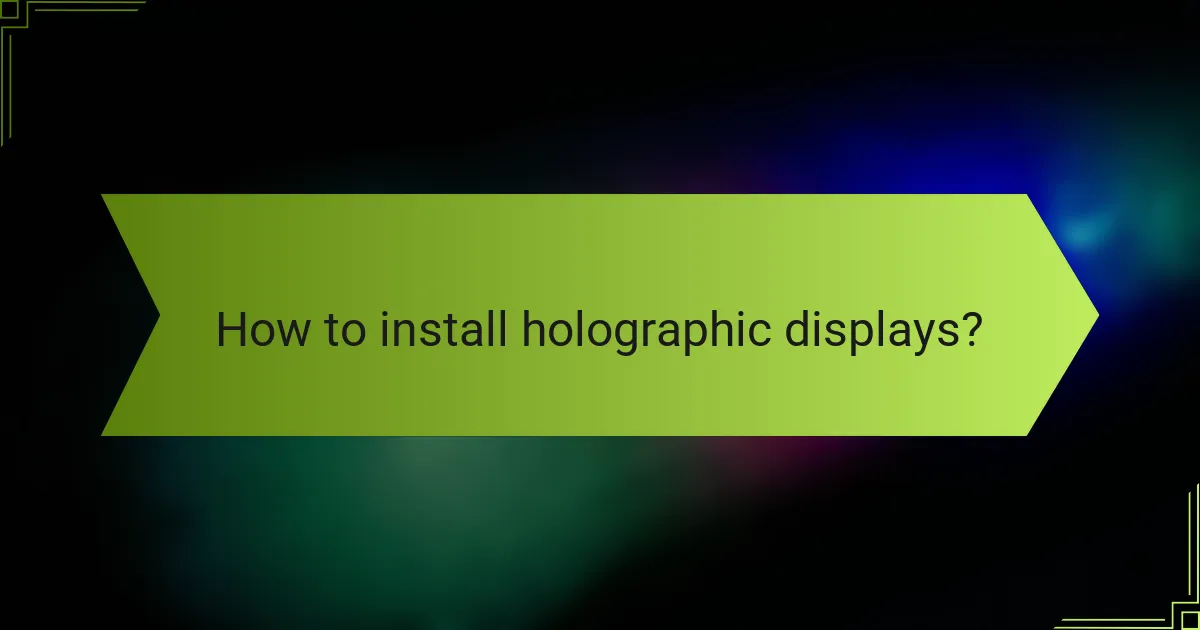 How to install holographic displays?