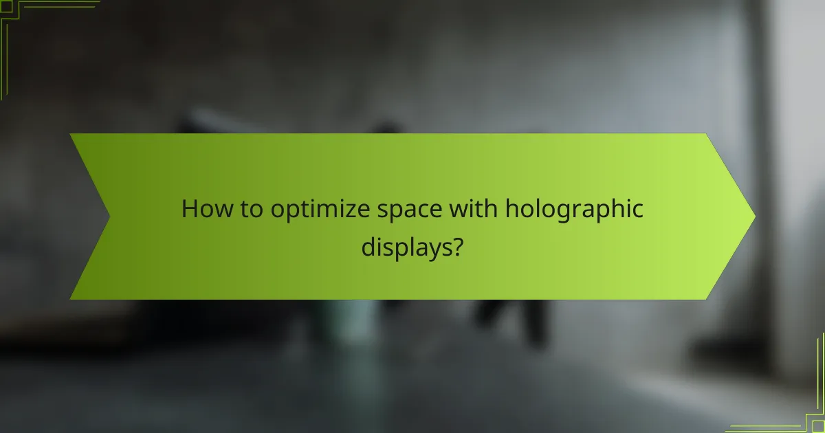 How to optimize space with holographic displays?