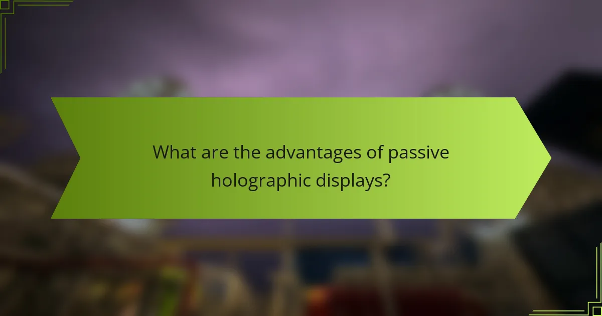 What are the advantages of passive holographic displays?