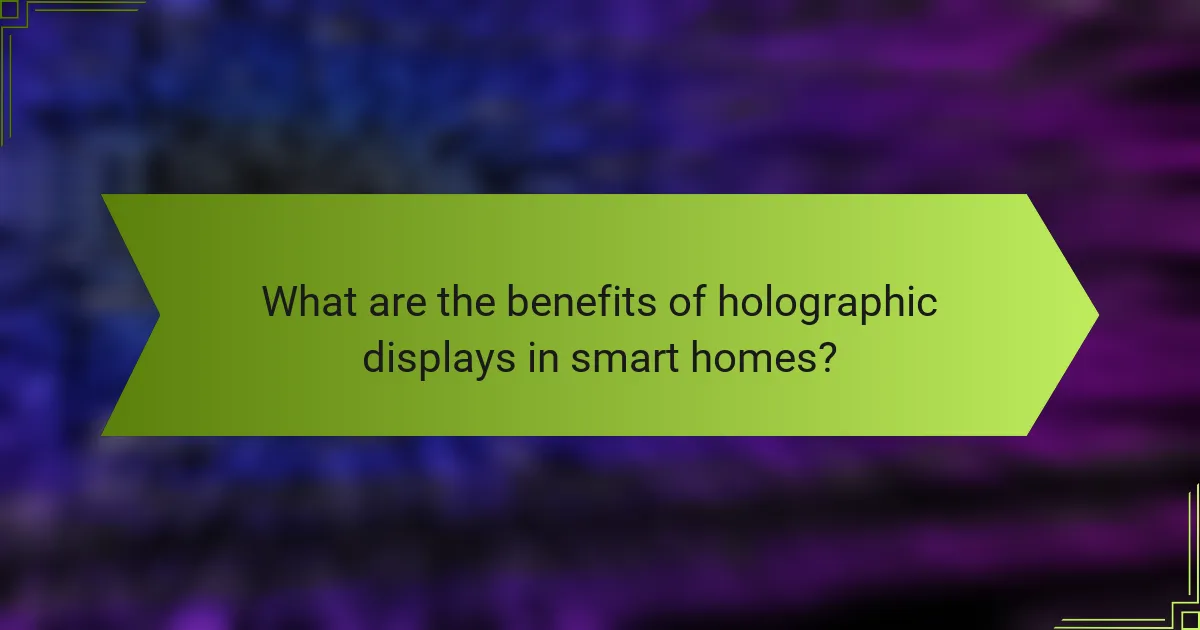 What are the benefits of holographic displays in smart homes?