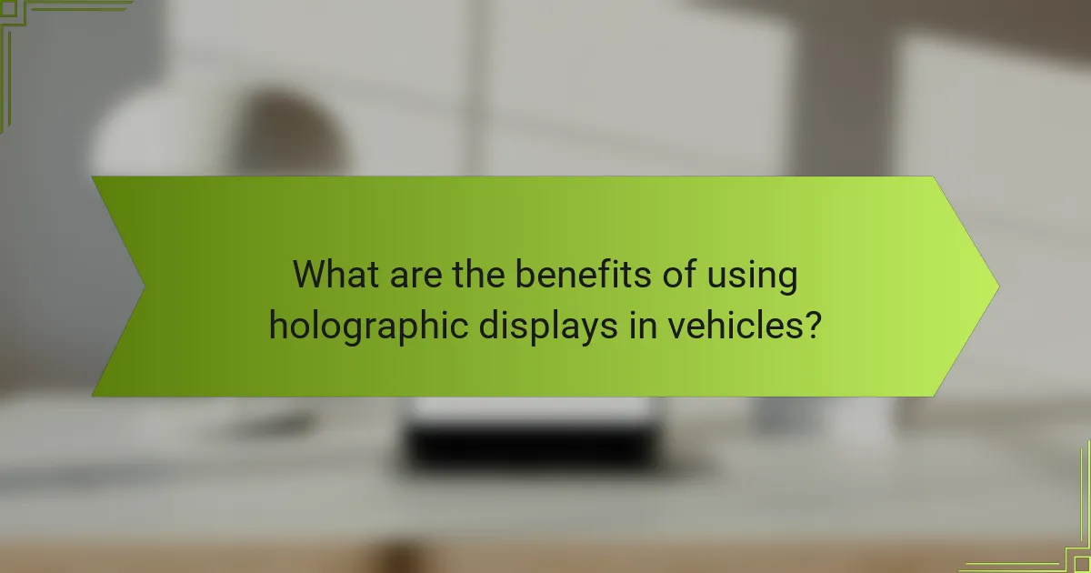 What are the benefits of using holographic displays in vehicles?