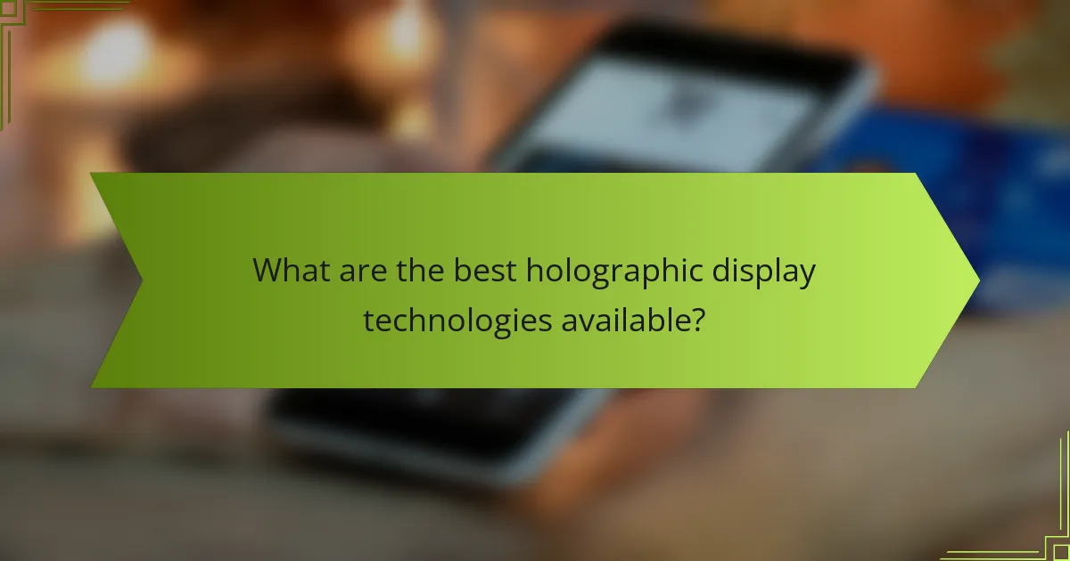 What are the best holographic display technologies available?