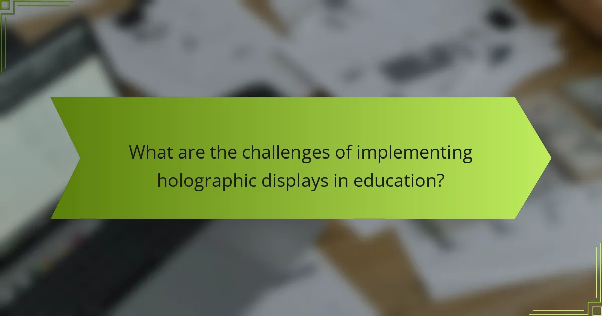 What are the challenges of implementing holographic displays in education?