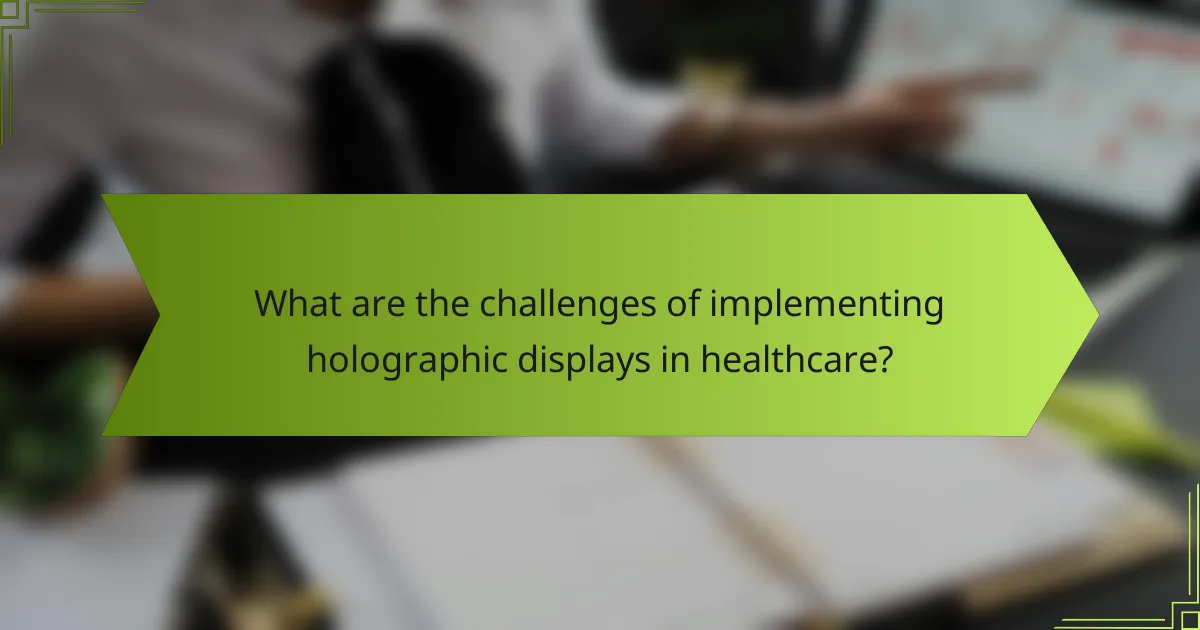 What are the challenges of implementing holographic displays in healthcare?