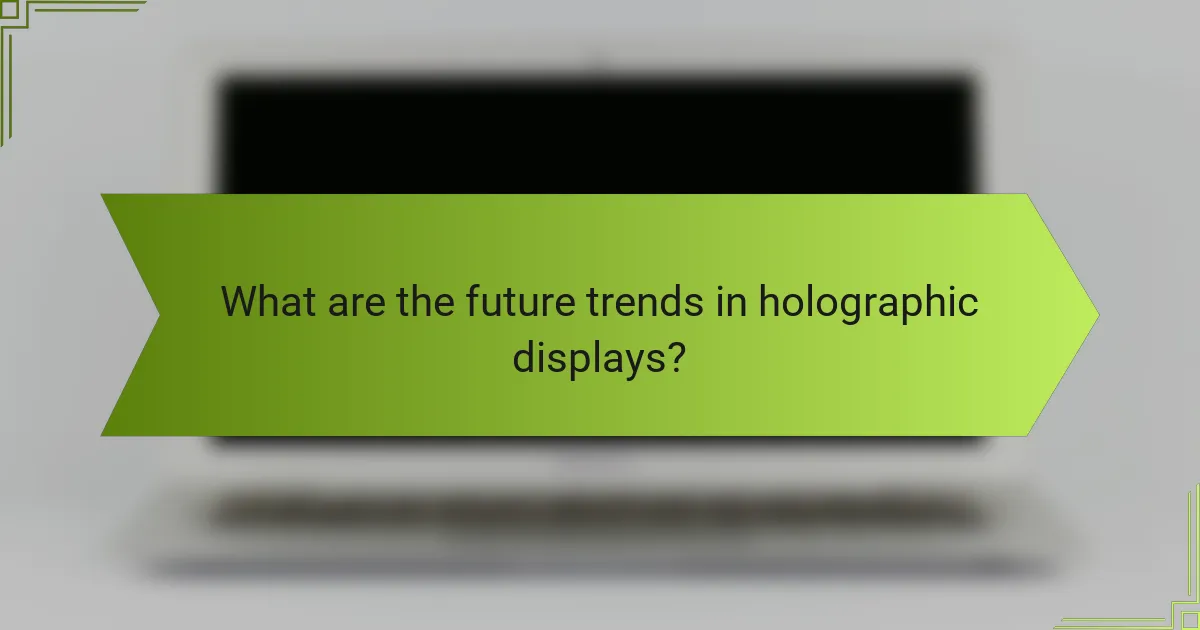 What are the future trends in holographic displays?