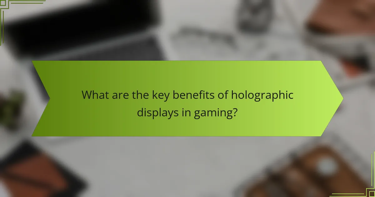 What are the key benefits of holographic displays in gaming?