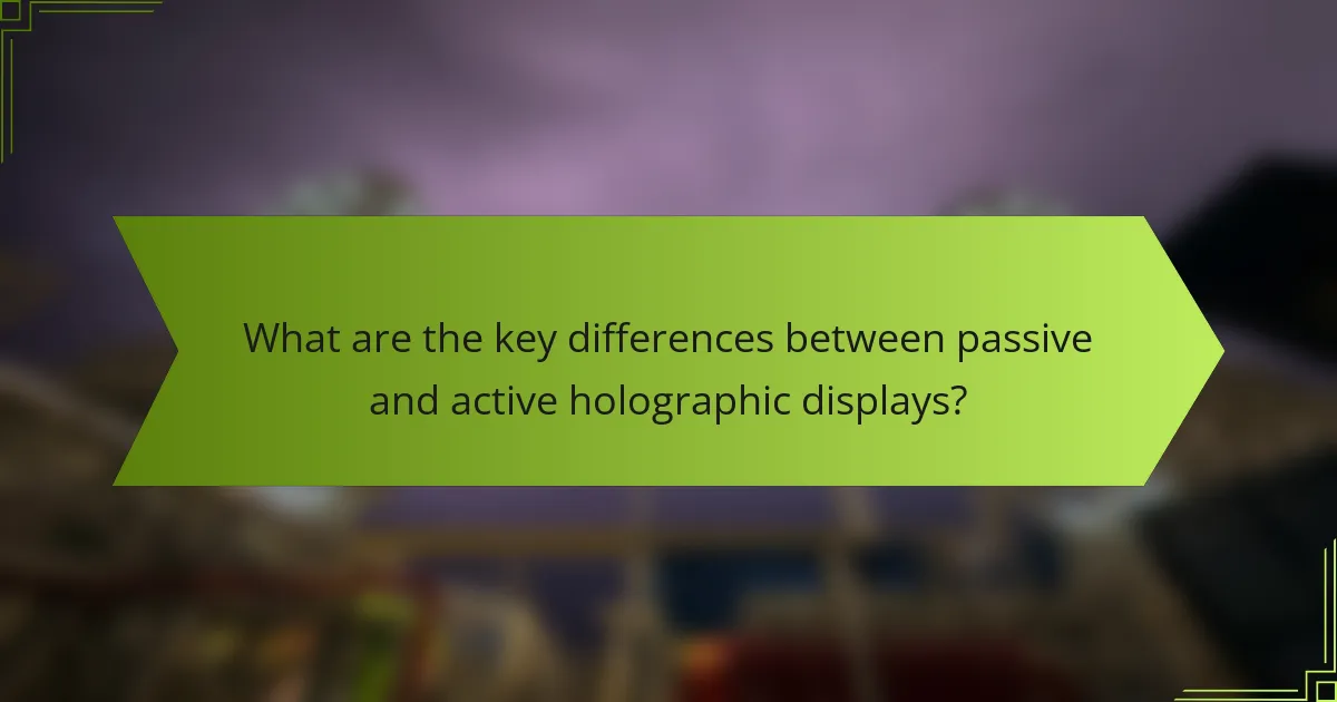 What are the key differences between passive and active holographic displays?