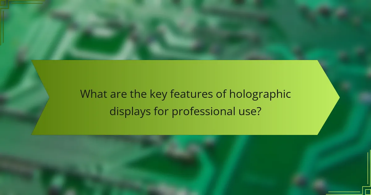 What are the key features of holographic displays for professional use?