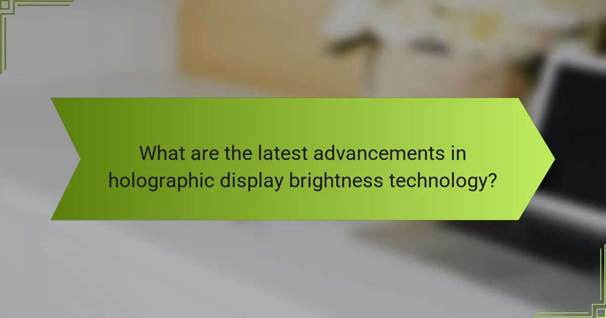 What are the latest advancements in holographic display brightness technology?