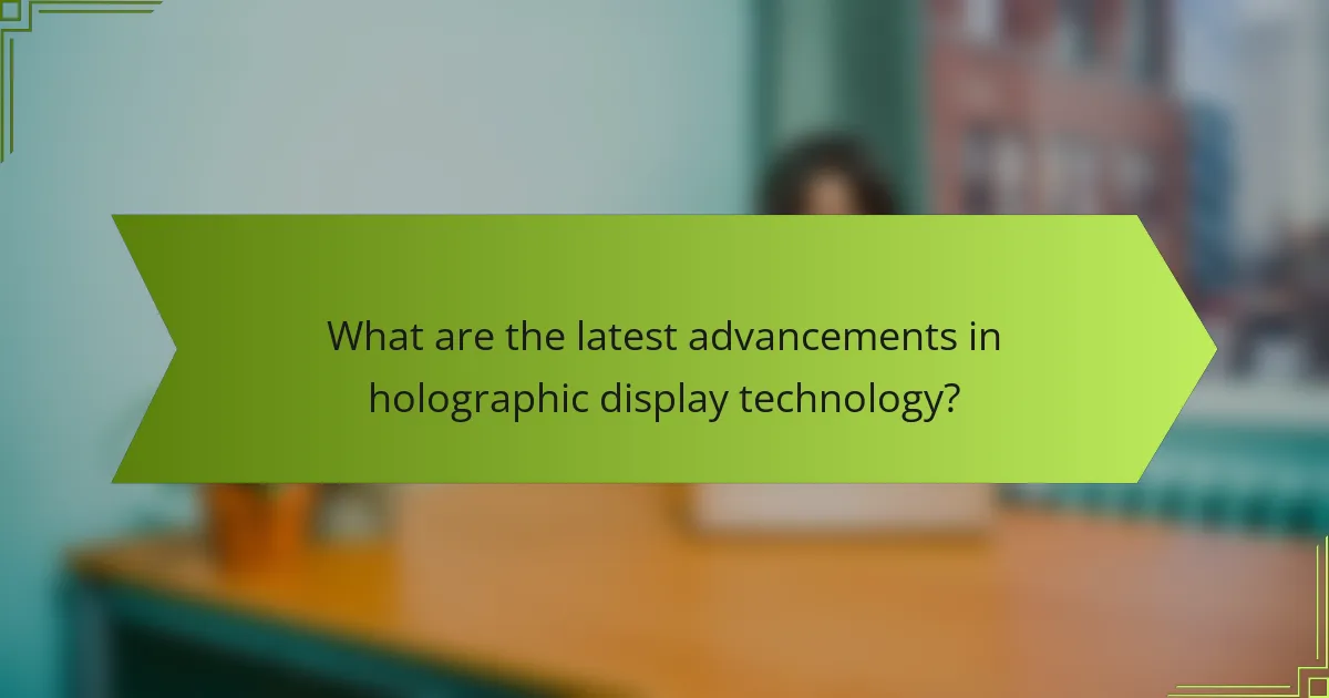 What are the latest advancements in holographic display technology?