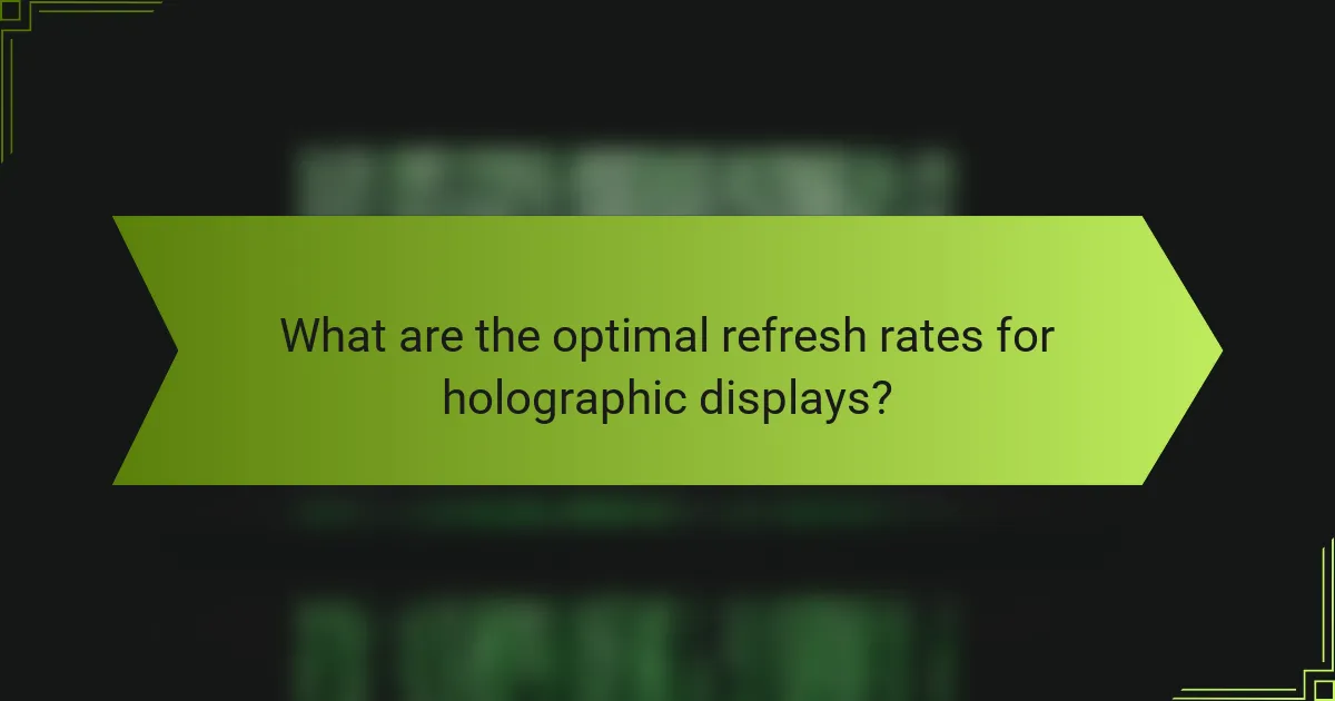 What are the optimal refresh rates for holographic displays?
