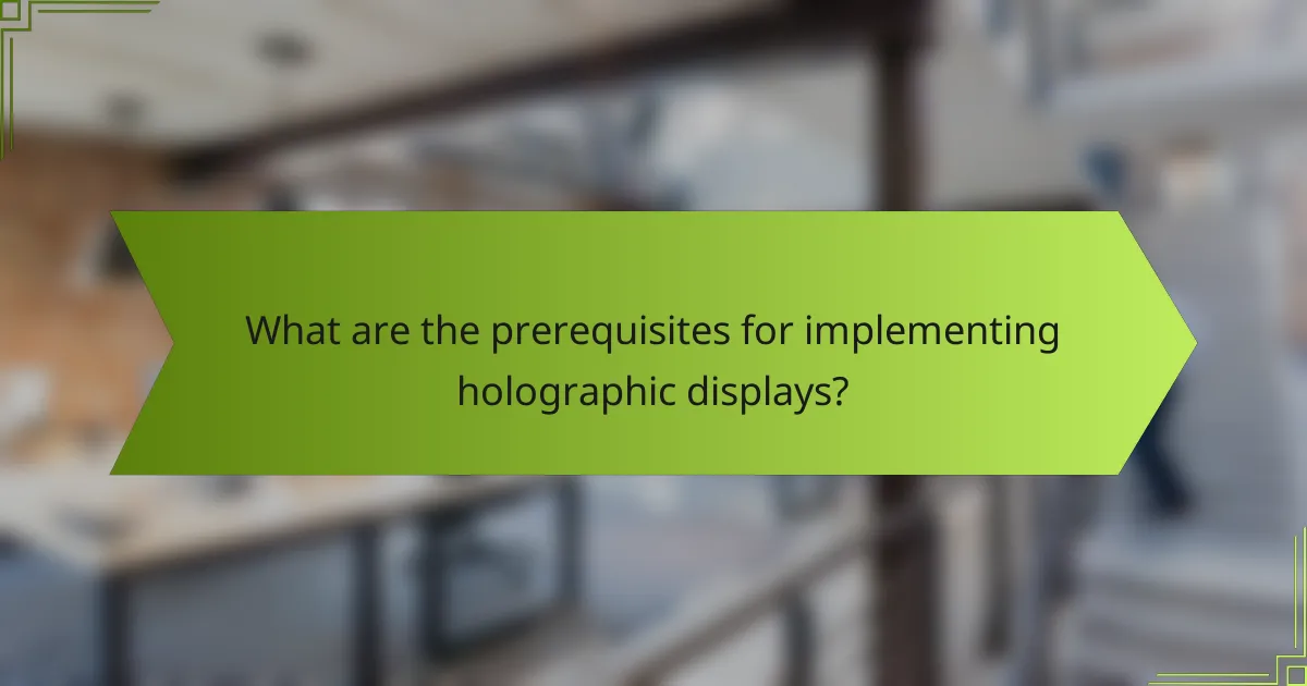 What are the prerequisites for implementing holographic displays?