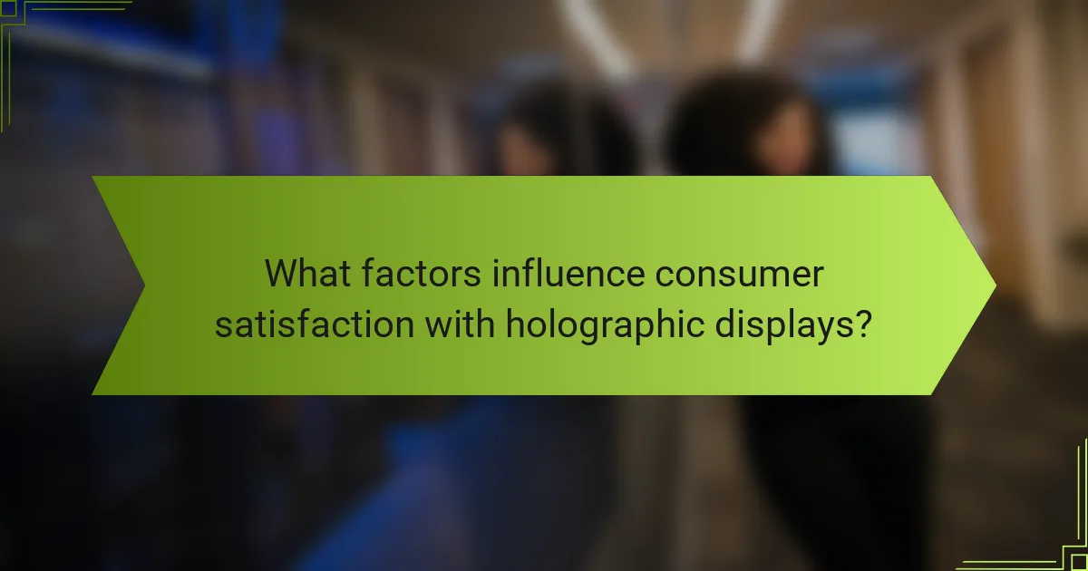 What factors influence consumer satisfaction with holographic displays?