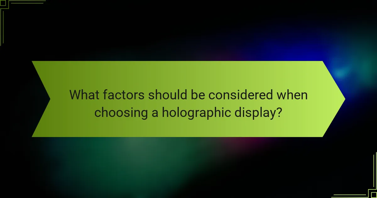 What factors should be considered when choosing a holographic display?