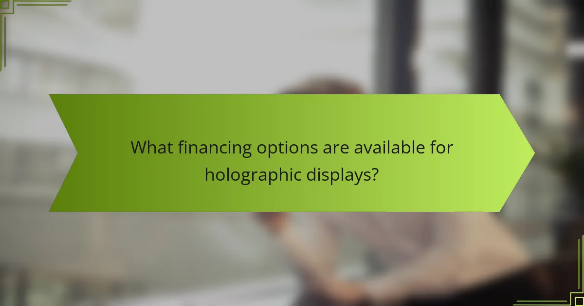 What financing options are available for holographic displays?