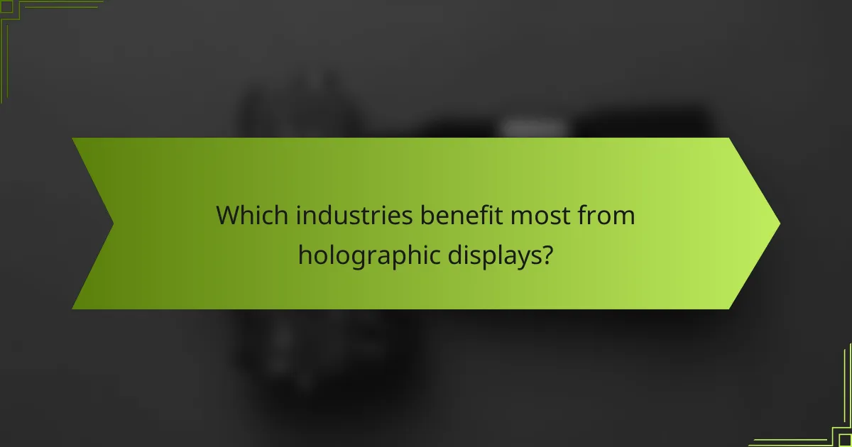 Which industries benefit most from holographic displays?